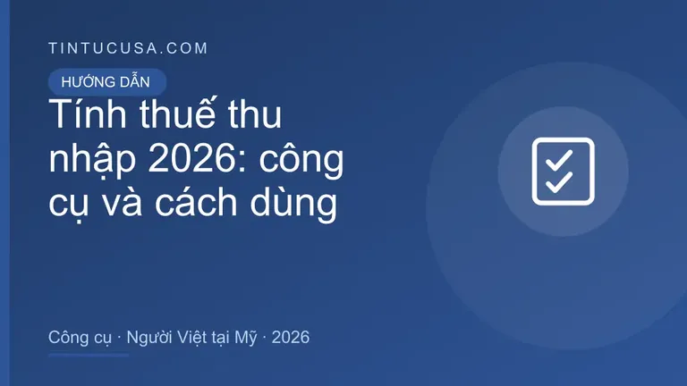 Tính thuế thu nhập 2026: công cụ miễn phí và hướng dẫn cách dùng cho người Việt